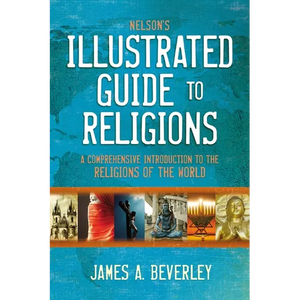 Nelson's Illustrated Guide to Religions: A Comprehensive Introduction to the Religions of the World - Paperback