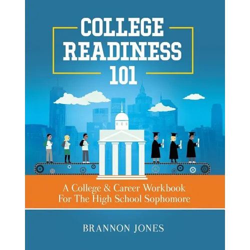 College Readiness 101: A College & Career Workbook For The High School Sophomore - Paperback