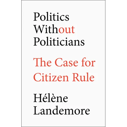 Politics Without Politicians: The Case for Citizen Rule - Hardcover