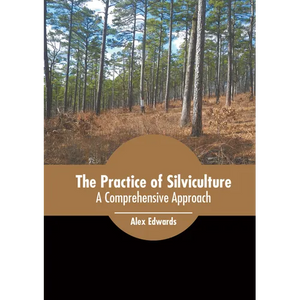 The Practice of Silviculture: A Comprehensive Approach - Hardcover