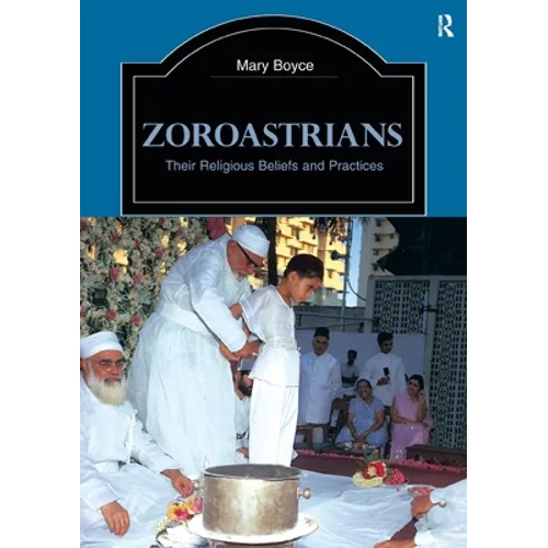 Zoroastrians: Their Religious Beliefs and Practices - Paperback