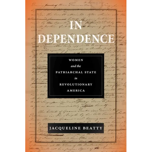 In Dependence: Women and the Patriarchal State in Revolutionary America - Paperback
