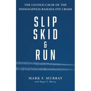 Slip, Skid, and Run: The Untold Cause of the Indianapolis Ramada Inn Crash - Paperback