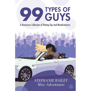 99 Types of Guys: A Humorous Collection of Dating Tips and Misadventures - Paperback
