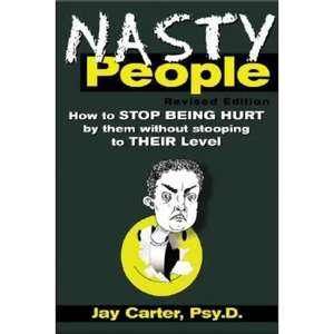 Nasty People: How to Stop Being Hurt by Them Without Stooping to Their Level - Paperback
