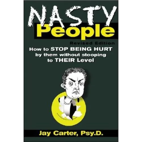 Nasty People: How to Stop Being Hurt by Them Without Stooping to Their Level - Paperback