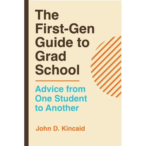 The First-Gen Guide to Grad School: Advice from One Student to Another - Paperback