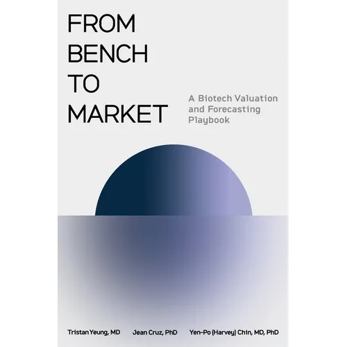 From Bench to Market: A Biotech Valuation and Forecasting Playbook - Paperback