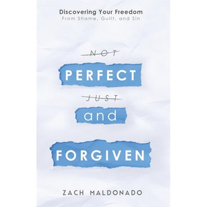 Perfect and Forgiven: Discovering Your Freedom From Shame, Guilt, and Sin - Paperback