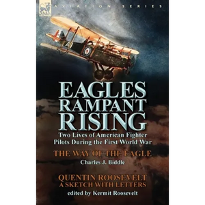 Eagles Rampant Rising: Two Lives of American Fighter Pilots During the First World War-The Way of the Eagle by Charles J. Biddle & Quentin Ro - Paperback