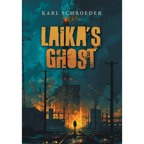 Laika's Ghost: Stories by Karl Schroeder - Hardcover
