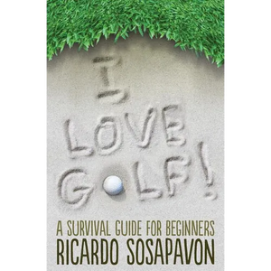 I LOVE GOLF! A Survival Guide For Beginners - Paperback