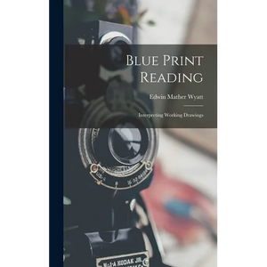 Blue Print Reading: Interpreting Working Drawings - Hardcover