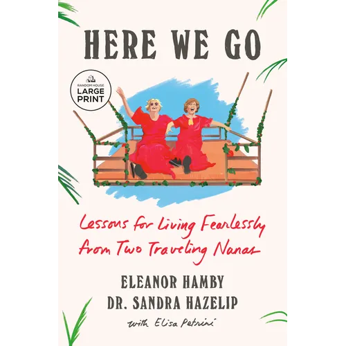 Here We Go: Lessons for Living Fearlessly from Two Traveling Nanas - Paperback