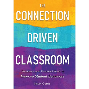 The Connection-Driven Classroom: Proactive and Practical Tools to Improve Student Behaviors - Hardcover