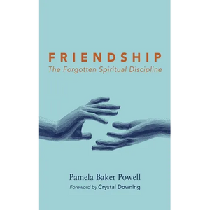 Friendship: The Forgotten Spiritual Discipline - Paperback