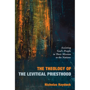 The Theology of the Levitical Priesthood: Assisting God's People in Their Mission to the Nations - Paperback
