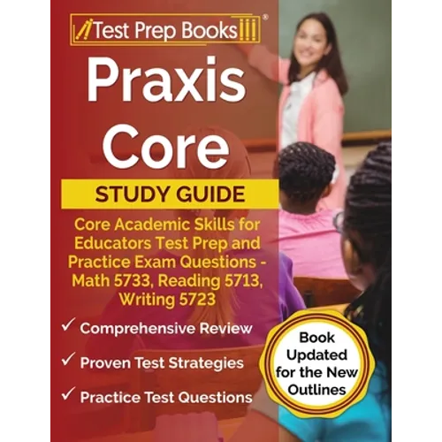 Praxis Core Study Guide: Core Academic Skills for Educators Test Prep and Practice Exam Questions - Math 5733, Reading 5713, Writing 5723 [Book Update - Paperback