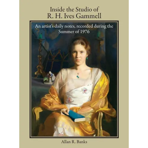 Inside the Studio of R. H. Ives Gammell: An artist's daily notes, recorded during the Summer of 1976 - Hardcover