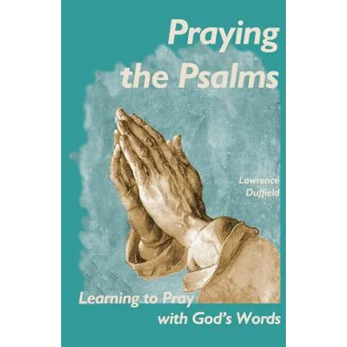 Praying the Psalms: Learning to Pray with God's Words - Paperback