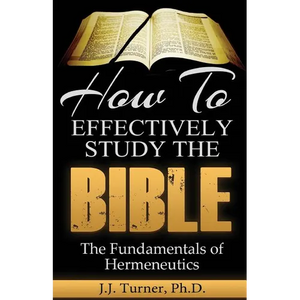 How To Effectively Study The Bible: Basic Keys For How To Study Your Bible - Paperback