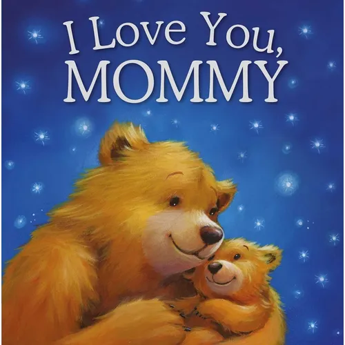 I Love You, Mommy: Padded Storybook - Hardcover