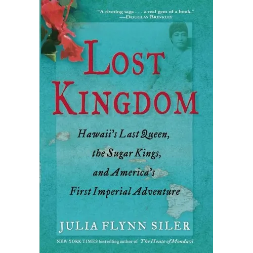 Lost Kingdom: Hawaiia's Last Queen, the Sugar Kings, and Americaa's First Imperial Venture - Paperback