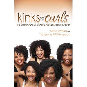 Kinks to Curls: The Natural Way of Creating Your Desired Curly Look - Paperback
