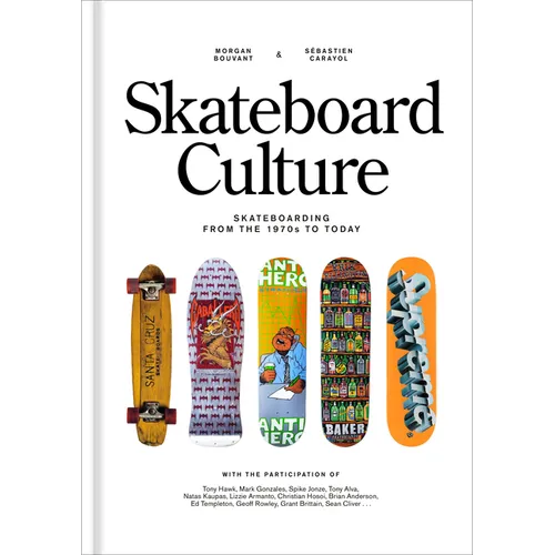 Skateboard Culture: Skateboarding from the 1970s to Today - Hardcover
