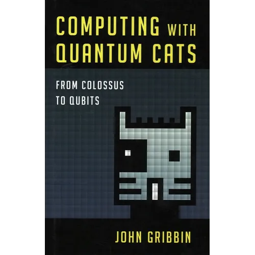 Computing with Quantum Cats: From Colossus to Qubits - Hardcover