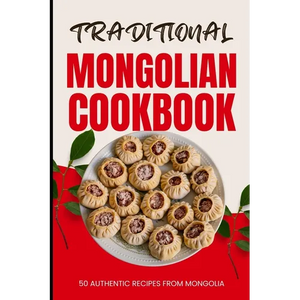 Traditional Mongolian Cookbook: 50 Authentic Recipes from Mongolia - Paperback