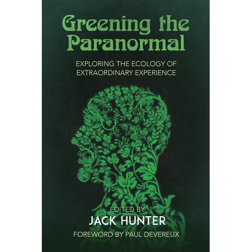 Greening the Paranormal: Exploring the Ecology of Extraordinary Experience - Paperback