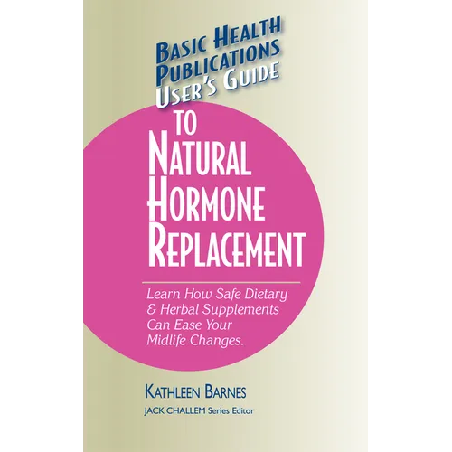 User's Guide to Natural Hormone Replacement: Learn How Safe Dietary & Herbal Supplements Can Ease Your Midlife Changes. - Paperback