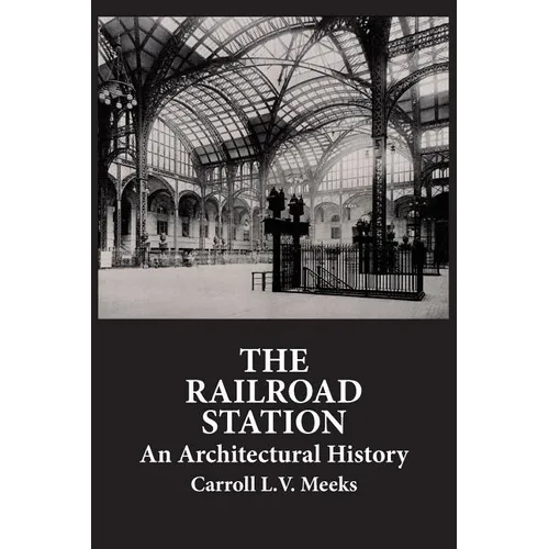 The Railroad Station: An Architectural History - Paperback
