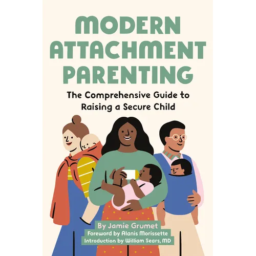 Modern Attachment Parenting: The Comprehensive Guide to Raising a Secure Child - Paperback