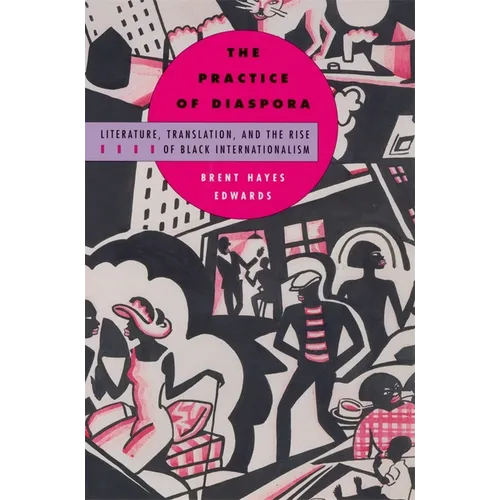 The Practice of Diaspora: Literature, Translation, and the Rise of Black Internationalism - Paperback