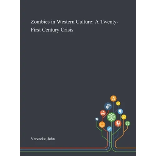 Zombies in Western Culture: A Twenty-First Century Crisis - Hardcover