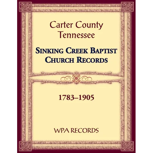 Sinking Creek Baptist Church Records, Carter County, Tennessee, 1783-1905 - Paperback