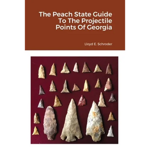 The Peach State Guide To The Projectile Points Of Georgia - Paperback