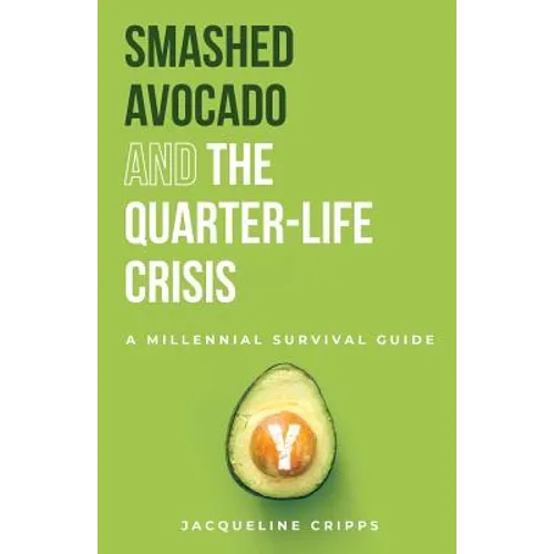 Smashed Avocado and the Quarter-Life Crisis: A Millennial Survival Guide - Paperback