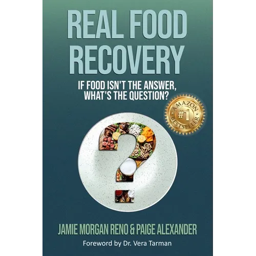 Real Food Recovery: If Food isn't the Answer, What's the Question? - Paperback