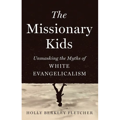 The Missionary Kids: Unmasking the Myths of White Evangelicalism - Hardcover