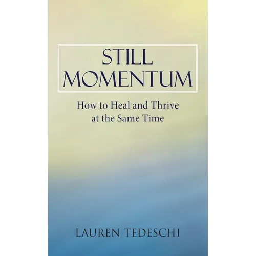 Still Momentum: How to Heal and Thrive at the Same Time - Paperback