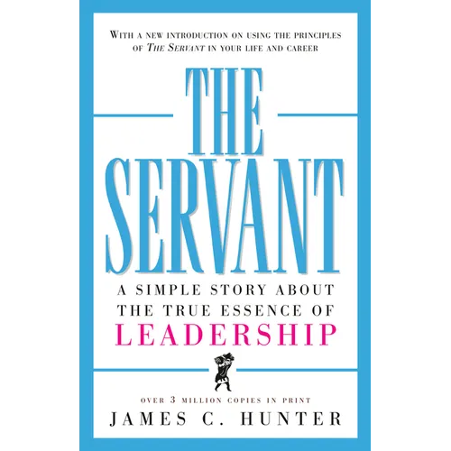 The Servant: A Simple Story about the True Essence of Leadership - Hardcover