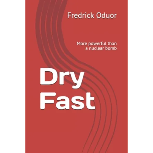 Dry Fast: More powerful than a nuclear bomb - Paperback