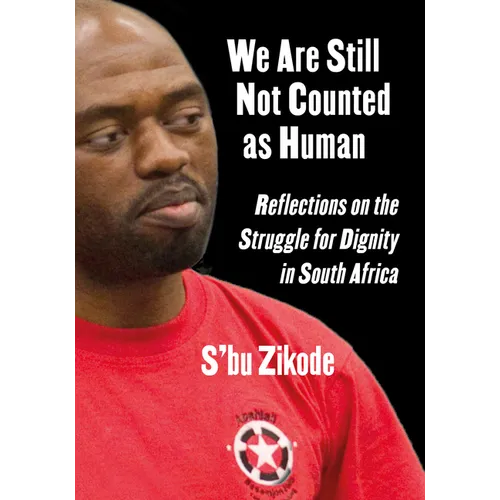We Are Still Not Counted as Human: Reflections on the Struggle for Dignity in South Africa - Paperback