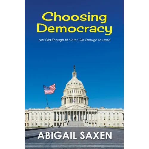 Choosing Democracy: Not Old Enough to Vote: Old Enough to Lead - Paperback