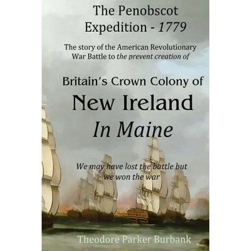 The Crown Colony of New Ireland in Maine: The story of the Revolutionary War Battle to prevent British creation of New Ireland in Maine - Paperback