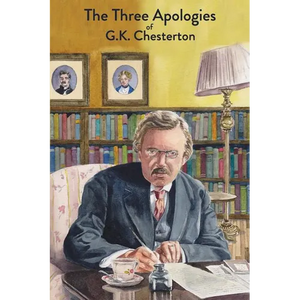 The Three Apologies of G.K. Chesterton: Heretics, Orthodoxy & The Everlasting Man - Paperback