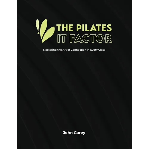 The Pilates IT Factor Guide: Mastering the Art of Connection in Every Class - Paperback